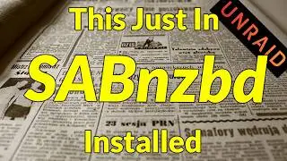 SABnzbd With VPN Support? Let's Get It Set Up and Installed on Unraid!