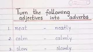 Turn the following adjectives into adverbs