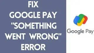 How To Fix Google Pay 