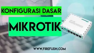 Konfigurasi Dasar Mikrotik