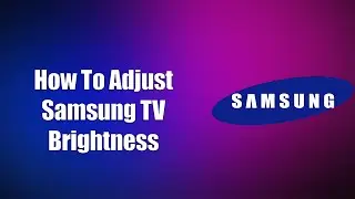 How To Adjust Samsung TV Brightness
