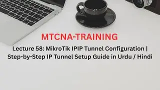 Lecture 58: MikroTik IPIP Tunnel Configuration | Step-by-Step IP Tunnel Setup Guide in Urdu / Hindi