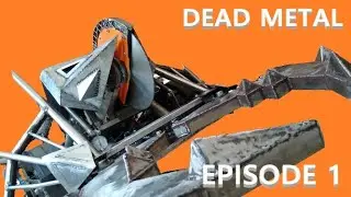 Building Dead Metal  - Episode 1 - The Ultimate Mechanical Menace