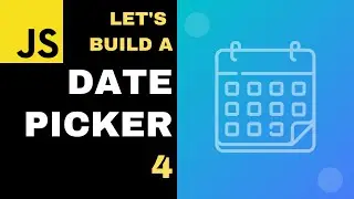 Let's Build a Datepicker: 04 - Scalability: Turning the datepicker into an object (Javascript, ES6)