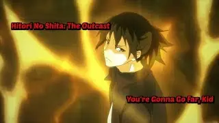 Hitori No Shita: The Outcast「AMV」You're Gonna Go Far, Kid