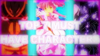 Top 7 MUST HAVE Characters In Anime Dimensions