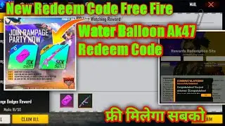 Free Fire New Redeem Code | Join Rampage Party Now Redeem Code | Water Balloon Ak47 Redeem Code