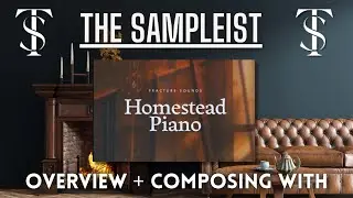 The Sampleist - Homestead Piano by Fracture Sounds - Overview - Composing With
