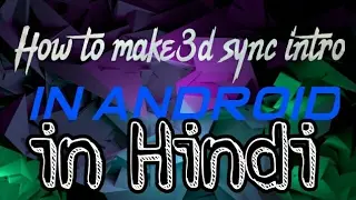 How to make 3d sync intro in android in Hindi
