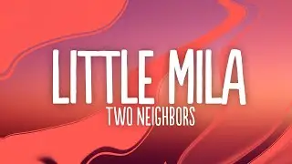 Two Neighbors - Little Mila (Lyrics)