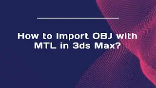 How to Import OBJ with MTL in 3ds Max?