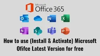 How to Install and Activate Microsoft Office Latest Version (365) for free Windows or MacOS