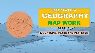 MAP MARKING | MAP POINTING | CLASS 10 GEOGRAPHY ICSE | MOUNTAINS PEAKS AND PLATEAUS | PART 2