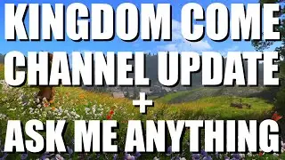 Channel Update + Ask Me Anything | Kingdom Come Deliverance