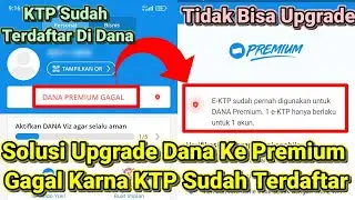 Cara Atasi UPGRADE DANA Ke PREMIUM GAGAL Karna KTP Sudah TERDAFTAR Di Akun Dana Lain