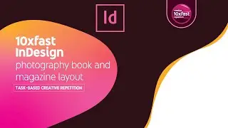10xfast InDesign: Photography book and magazine layout