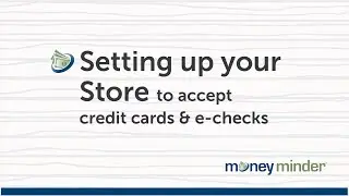 Setting Up Your Store to accept credit cards & e-checks | MoneyMinder