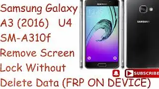 Remove Screen Lock Samsung Galaxy sm-a310f without delete user data binary u4