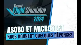 Microsoft Flight Simulator 2024 - Asobo et Microsoft nous répondent