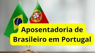 Aposentadoria de Brasileiro em Portugal!!! @explicandoodireito