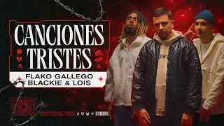 Canciones Tristes, Flako Gallego, Blackie & Lois - Video Oficial