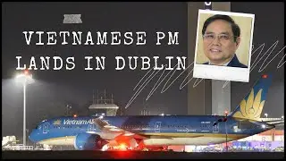 VIETNAMESE PRIME MINISTER LANDS IN DUBLIN | 1ST OCTOBER PLANE SPOTTING | EP. #135