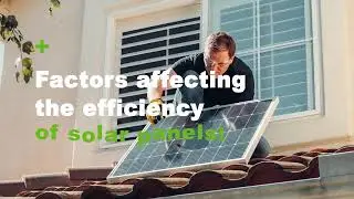 Factors affecting the efficiency of photovoltaic panels