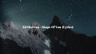 Ed Sheeran - Shape Of You  (Lyrics)