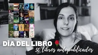 Recomiendo 50 libros AUTOPUBLICADOS por el DÍA DEL LIBRO 📚🌹