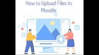How to Upload Files to Moodle