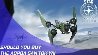 Star Citizen: Should you buy the San'Tok.Yai?