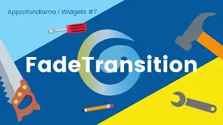 FadeTransition - Appronfondiamo i Widgets di Flutter #7