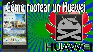 Cómo rootear o hacer root a un Huawei