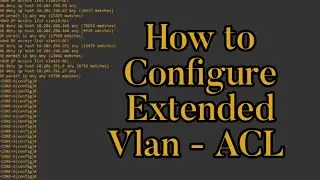Access Control List Configuration | How to configure extended Vlan-ACL on a Real network