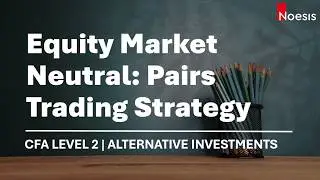 CFA Level 3 | Alt Inv: Equity Market Neutral Pairs Trading Strategy