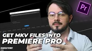 How To Get MKV Files Into Premiere Pro - Any% Editing