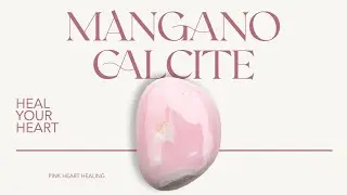 Mangano Calcite: A Heart Transformation Crystal