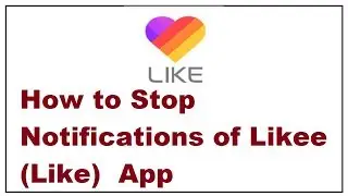 How to Stop Notifications of Like (Likee)  App