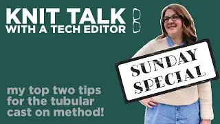 Knit Talk - Ep 14 - My Two Tips for the Tubular Cast On Method! (no pun intended)