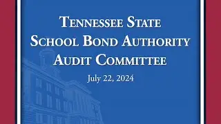 Tennessee State School Bond Authority Audit Committee - 7/22/2024