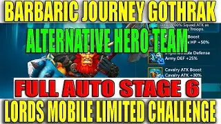 LORDS MOBILE LIMITED CHALLENGE BARBARIC JOURNEY GOTHRAK FULL AUTO STAGE 6 ALTERNATIVE HEROS #lords