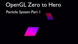 OpenGL Zero to Hero - Particle System part 1