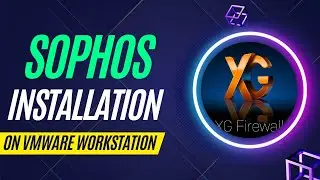 2. How to install SOPHOS XG Firewall on vmware workstation