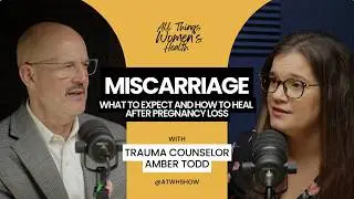 Miscarriage: What to Expect and How to Heal After Pregnancy Loss w/ Amber Todd