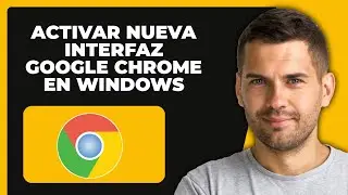Cómo Activar NUEVA Interfaz De Google Chrome En Windows 10/11