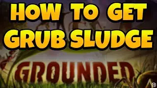 How To Get Grub Sludge in Grounded 2023