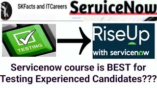 Servicenow course is BEST for Testing Experienced Candidates 