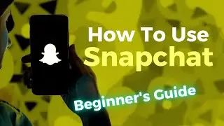 How To Use Snapchat - 2025 Beginner‚Äôs Guide