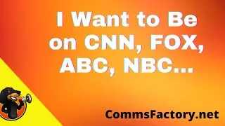 I Want to Be on CNN, FOX, CBS, NBC, and ABC… Okay…
