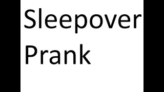 Sleepover Prank
